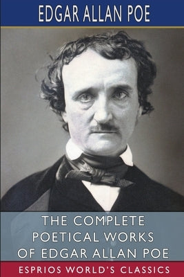 The Complete Poetical Works of Edgar Allan Poe (Esprios Classics) by Poe, Edgar Allan