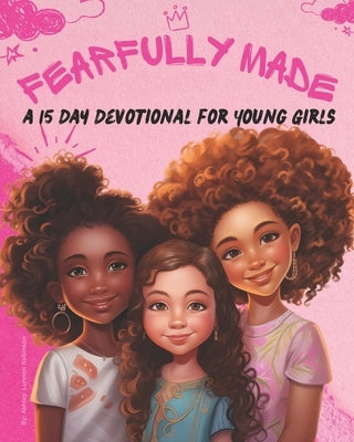 Fearfully Made: A 15 Day Devotional for Young Girls by Lunnon, Ashley