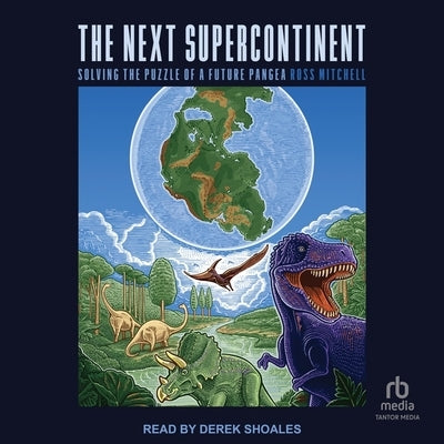 The Next Supercontinent: Solving the Puzzle of a Future Pangea by Mitchell, Ross