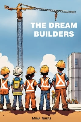 The Dream Builders by Greas, Mina