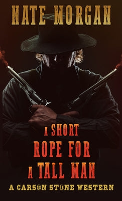 A Short Rope for a Tall Man by Morgan, Nate