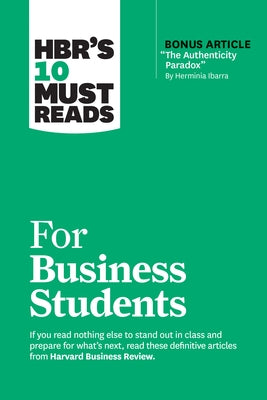 Hbr's 10 Must Reads for Business Students (with Bonus Article the Authenticity Paradox by Herminia Ibarra) by Review, Harvard Business