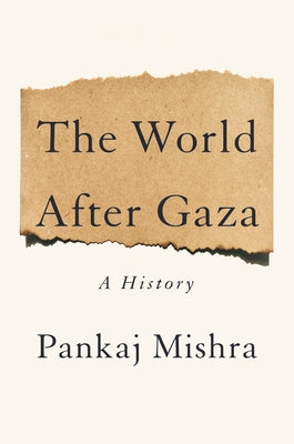 The World After Gaza: A History by Mishra, Pankaj