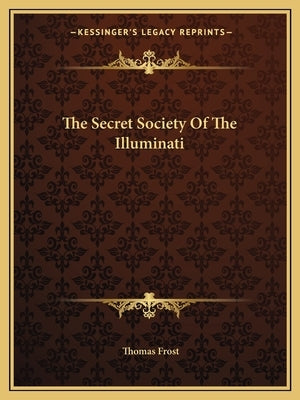 The Secret Society Of The Illuminati by Frost, Thomas