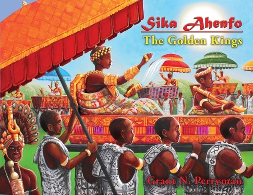 Sika Ahenfo: The Golden Kings by Perryman, Grant N.