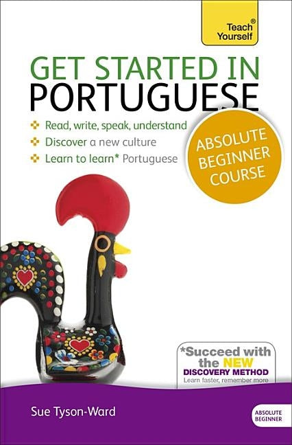 Get Started in Portuguese Absolute Beginner Course: The Essential Introduction to Reading, Writing, Speaking and Understanding a New Language [With Pa by Tyson-Ward, Sue