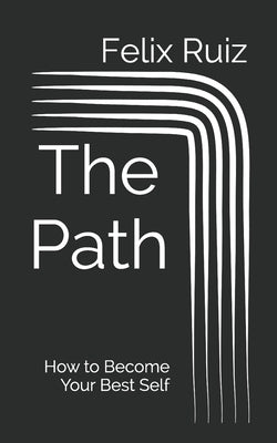 The Path: How to Become Your Best Self by Ruiz, Felix Andrew