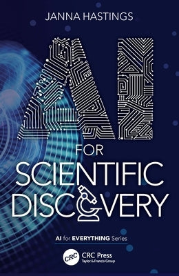 AI for Scientific Discovery by Hastings, Janna