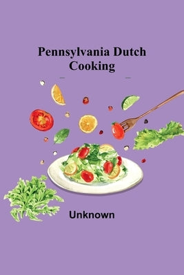 Pennsylvania Dutch Cooking by Unknown