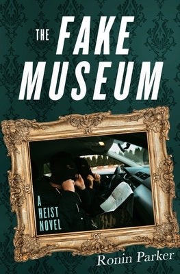 The Fake Museum: A Heist Novel by Parker, Ronin