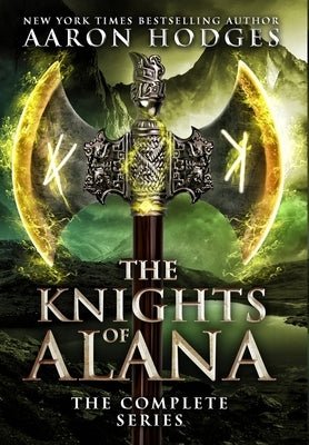 The Knights of Alana: The Complete Series by Hodges, Aaron