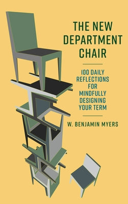 The New Department Chair: 100 Daily Reflections for Mindfully Designing Your Term by Myers, W. Benjamin