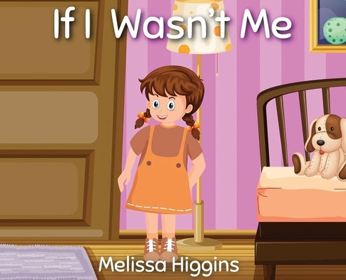 If I Wasn't Me by Higgins, Melissa