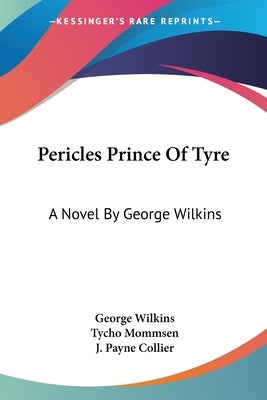 Pericles Prince Of Tyre: A Novel By George Wilkins by Wilkins, George