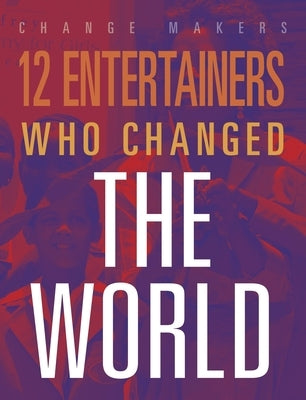 12 Entertainers Who Changed the World by York, M. J.