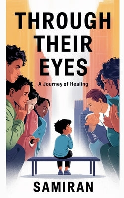 Through Their Eyes: A Journey of Healing by Samiran