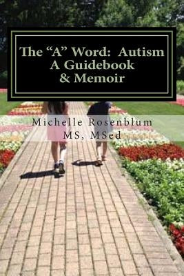 The "A" Word: Autism: A Guidebook and Memoir by Rosenblum MS, Msed Michelle