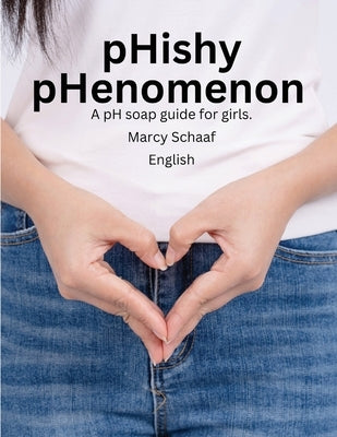 pHishy pHenomenon: A pH Guide for Girls by Schaaf, Marcy