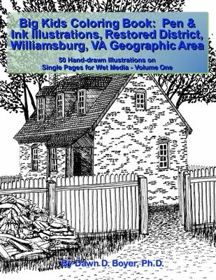 Big Kids Coloring Book: Pen & Ink Illustrations Restored District Williamsburg, VA Geographic Area: 50 Hand-drawn Illustrations on Single Page by Boyer, Dawn D.