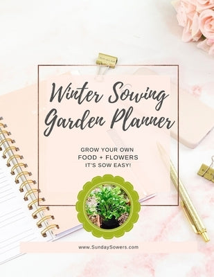 Winter Sowing Garden Planner by Lieske King, Kim