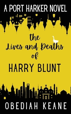 The Lives and Deaths of Harry Blunt by Keane, Obediah