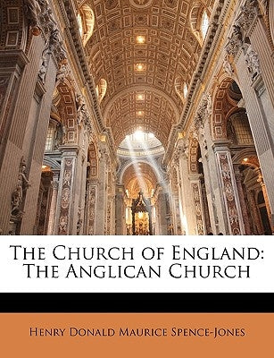 The Church of England: The Anglican Church by Spence-Jones, Henry Donald Maurice