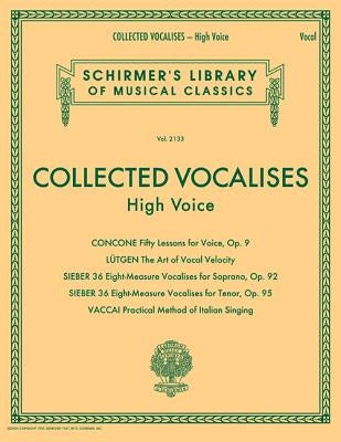 Collected Vocalises: High Voice - Concone, Lutgen, Sieber, Vaccai: Schirmer's Library of Musical Classics Volume 2133 by Hal Leonard Corp