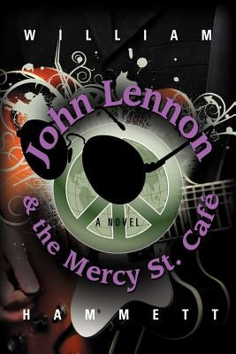 John Lennon and the Mercy Street Caf by Hammett, William