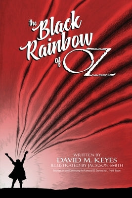 The Black Rainbow of Oz by Keyes, David M.