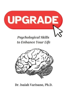 Upgrade: Psychological Skills to Enhance Your Life by Varisano, Isaiah