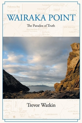 Wairaka Point: The Paradox of Truth by Watkin, Trevor