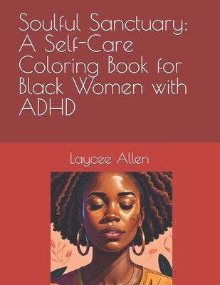 Soulful Sanctuary: A Self-Care Coloring Book for Black Women with ADHD by Allen, Laycee