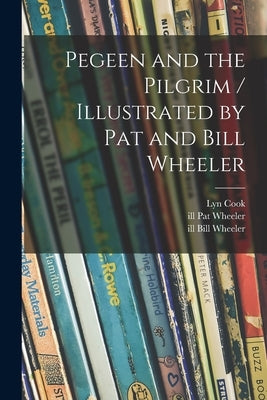 Pegeen and the Pilgrim / Illustrated by Pat and Bill Wheeler by Cook, Lyn