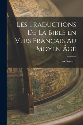 Les Traductions de la Bible en Vers Français au Moyen Âge by Bonnard, Jean