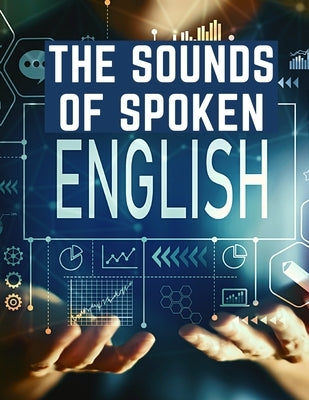 The Sounds Of Spoken English: A Manual Of Ear Training For English Students by Walter Ripman