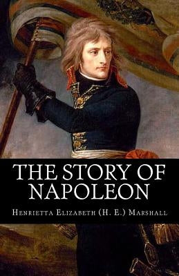 The Story of Napoleon by Marshall, Henrietta Elizabeth