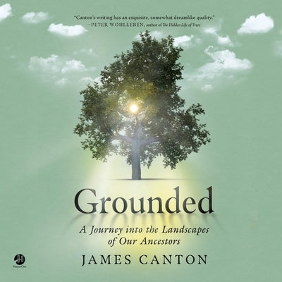 Grounded: A Journey Into the Landscapes of Our Ancestors by Canton, James