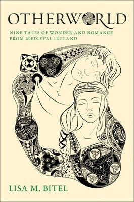 Otherworld: Nine Tales of Wonder and Romance from Medieval Ireland by Bitel, Lisa M.