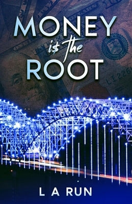 Money is the Root by Run, L. A.