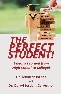 The Perfect Student: Lessons Learned from High School to College! by Jordan, Jennifer