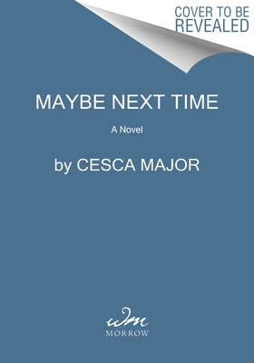 Maybe Next Time: A Reese Witherspoon Book Club Pick by Major, Cesca