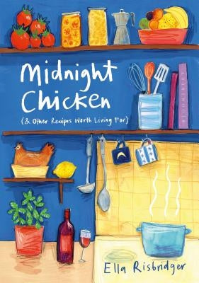 Midnight Chicken: & Other Recipes Worth Living for by Risbridger, Ella