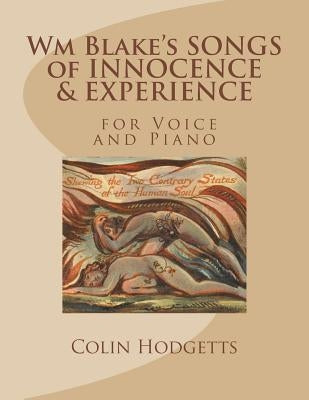 Wm Blake's SONGS of INNOCENCE & EXPERIENCE: for Voice and Piano by Colin Hodgetts by Hodgetts, Colin