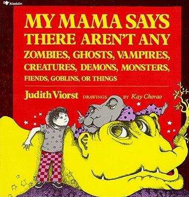 My Mama Says There Aren't Any Zombies, Ghosts, Vampires, Demons, Monsters, Fiend by Viorst, Judith