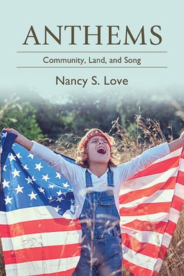 Anthems: Community, Land, and Song by Love, Nancy S.