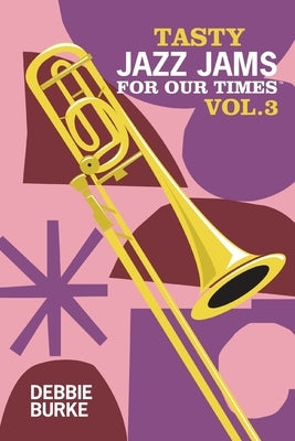 Tasty Jazz Jams for Our Times: Vol. 3 by Burke, Debbie