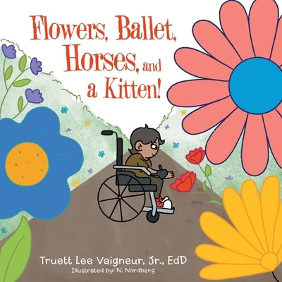 Flowers, Ballet, Horses, and a Kitten! by Vaigneur Edd, Truett Lee, Jr.