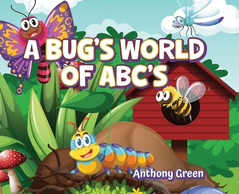 A Bug's World of ABC's by Green, Anthony