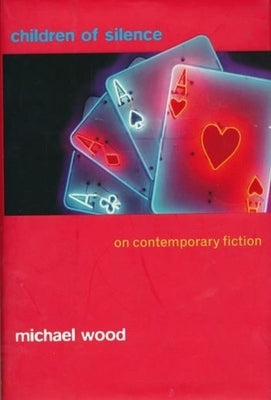 Children of Silence: On Contemporary Fiction by Wood, Michael