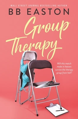 Group Therapy: A Romantic Comedy by Easton, Bb